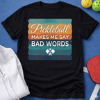 Pickleball Makes Me Say Bad Words T-Shirt