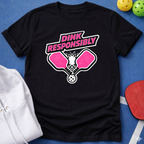 Dink Responsibly T-Shirt