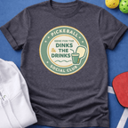 Here for the Dinks & the Drinks T-Shirt