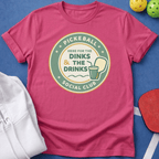 Here for the Dinks & the Drinks T-Shirt