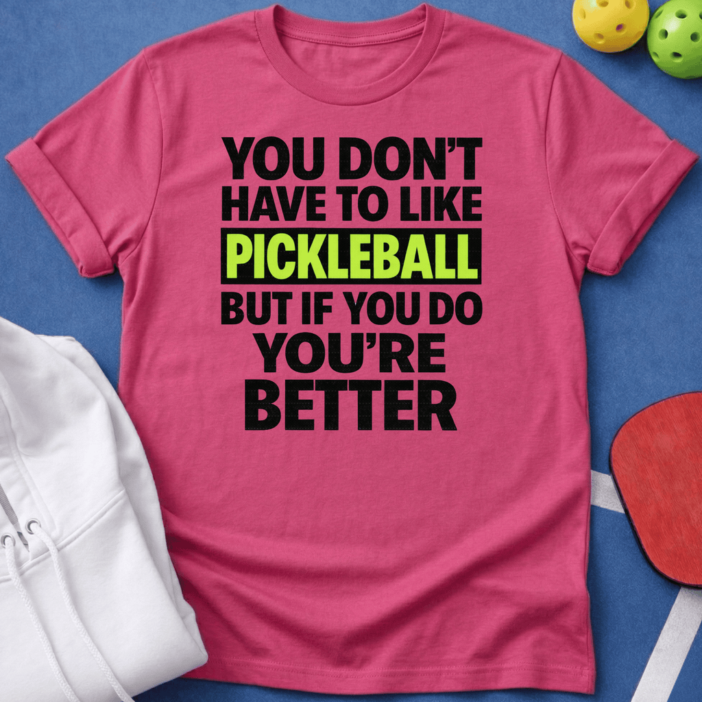 If You Like Pickleball You're Better T-Shirt