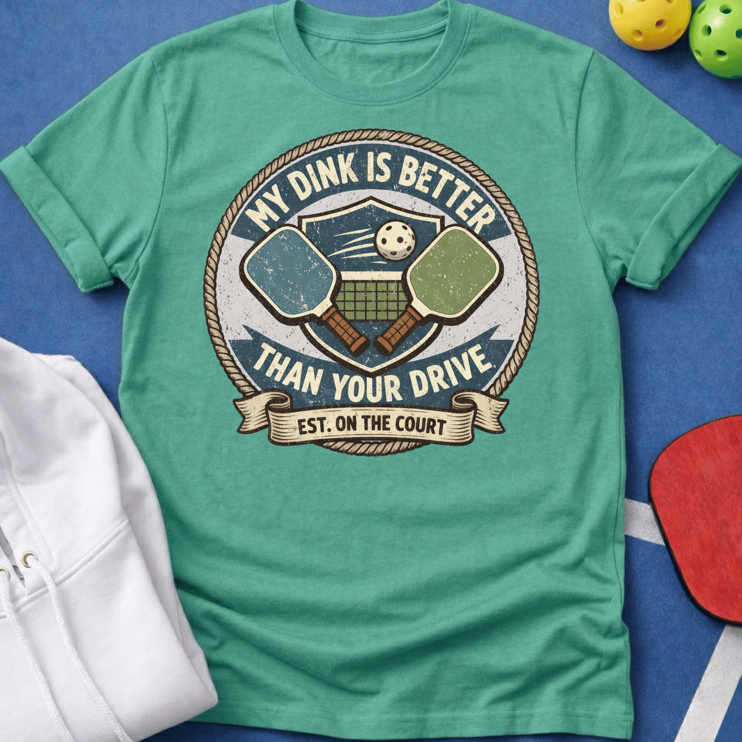My Dink is Better Than Your Drive T-Shirt