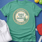 Here for the Dinks & the Drinks T-Shirt