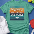 Pickleball Makes Me Say Bad Words T-Shirt