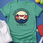 Dink Responsibly T-Shirt