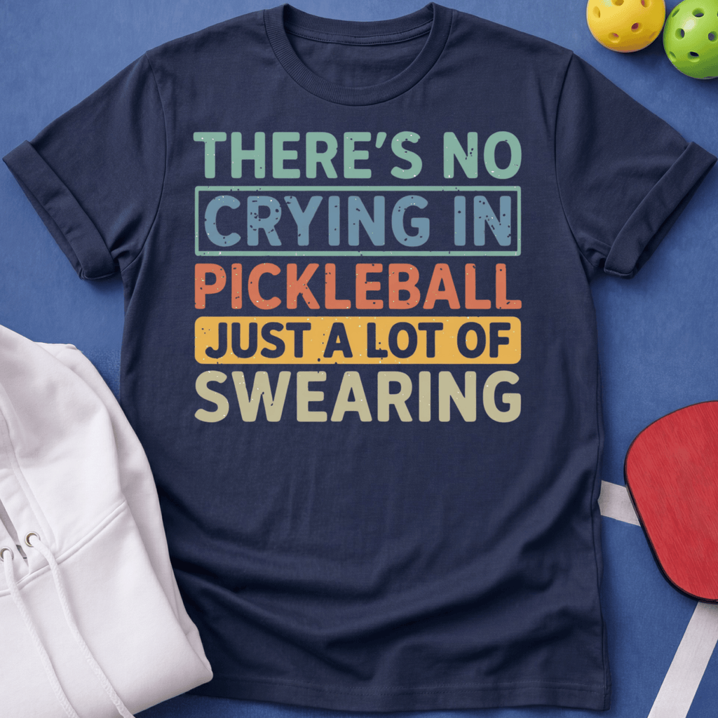 No Crying in Pickleball - A Lot of Swearing T-Shirt