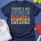 No Crying in Pickleball - A Lot of Swearing T-Shirt