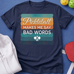 Pickleball Makes Me Say Bad Words T-Shirt