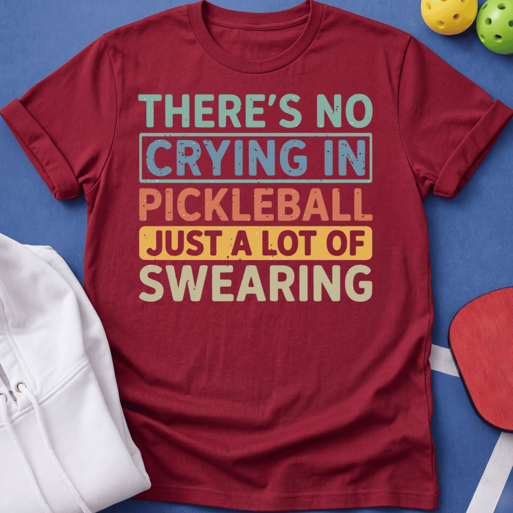 No Crying in Pickleball - A Lot of Swearing T-Shirt