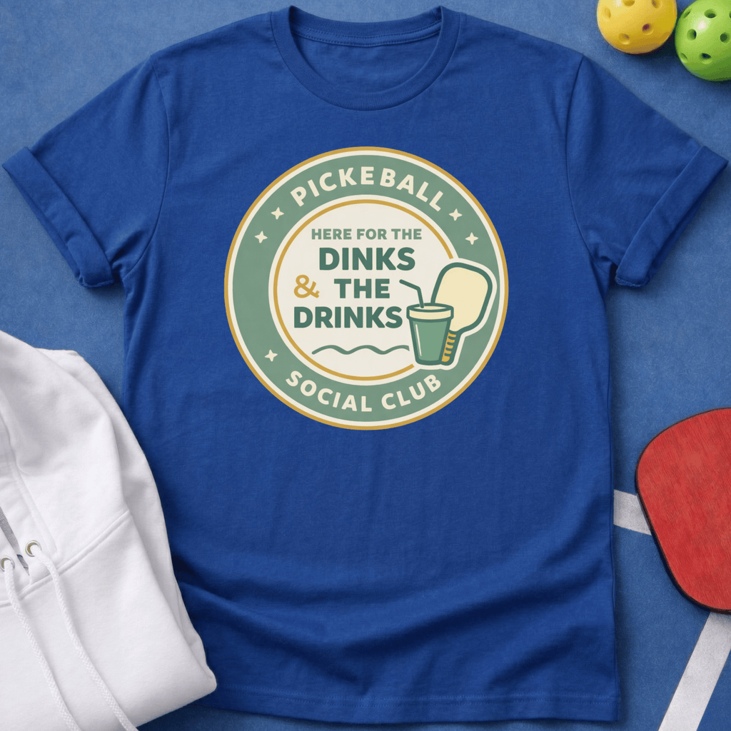 Here for the Dinks & the Drinks T-Shirt