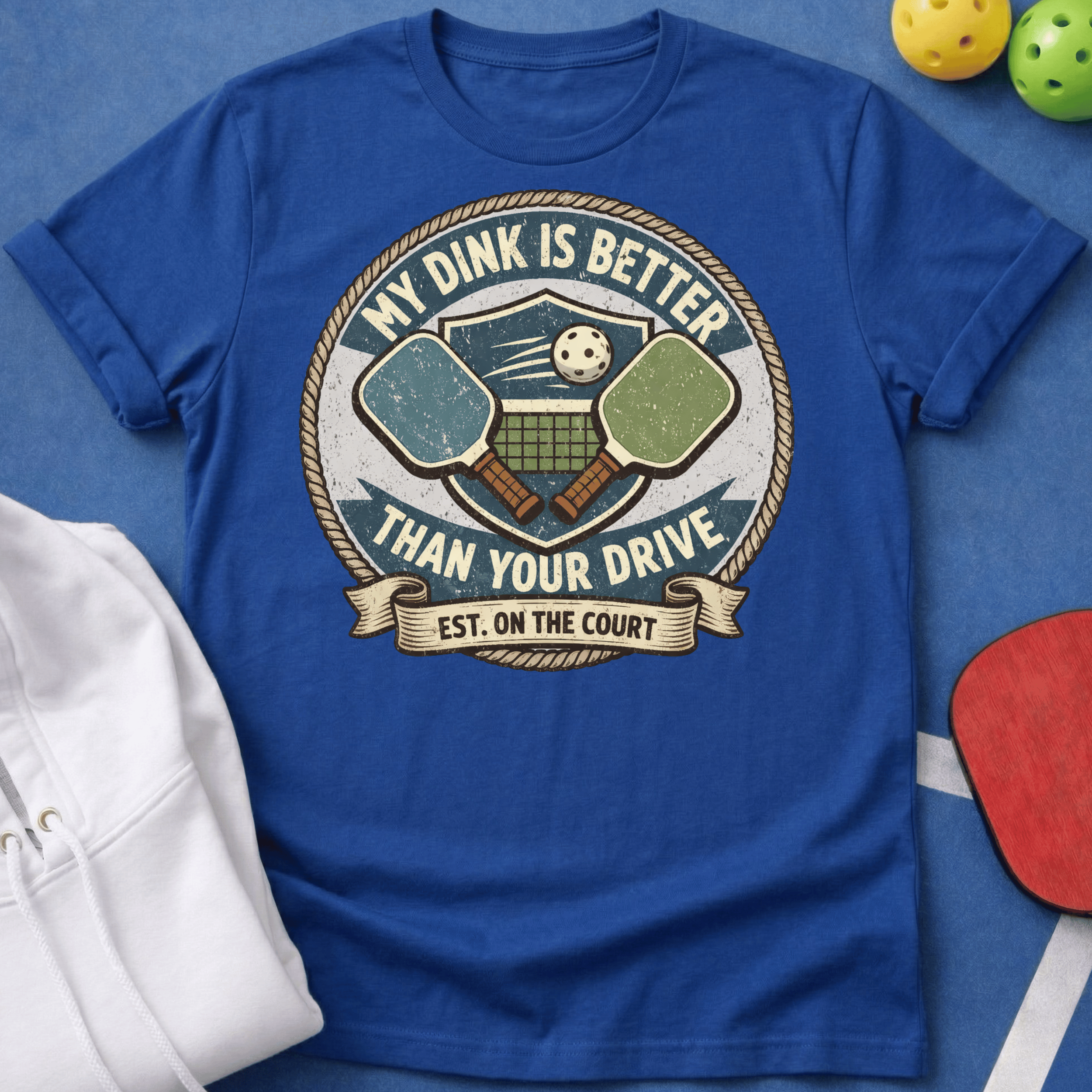 My Dink is Better Than Your Drive T-Shirt