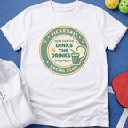 Here for the Dinks & the Drinks T-Shirt
