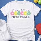 It's a Good Day to Play Pickleball T-Shirt