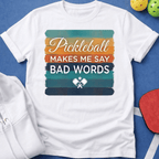 Pickleball Makes Me Say Bad Words T-Shirt