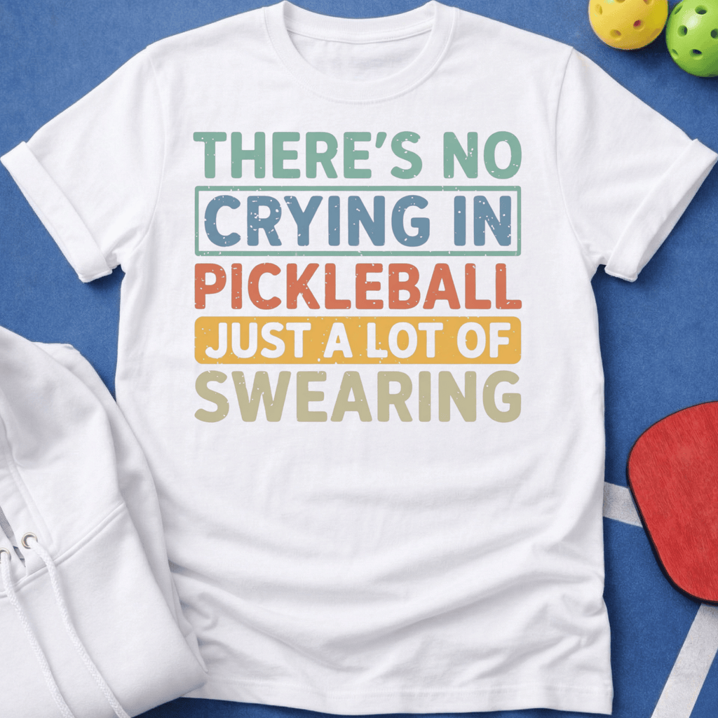No Crying in Pickleball - A Lot of Swearing T-Shirt
