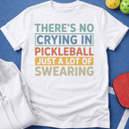 No Crying in Pickleball - A Lot of Swearing T-Shirt