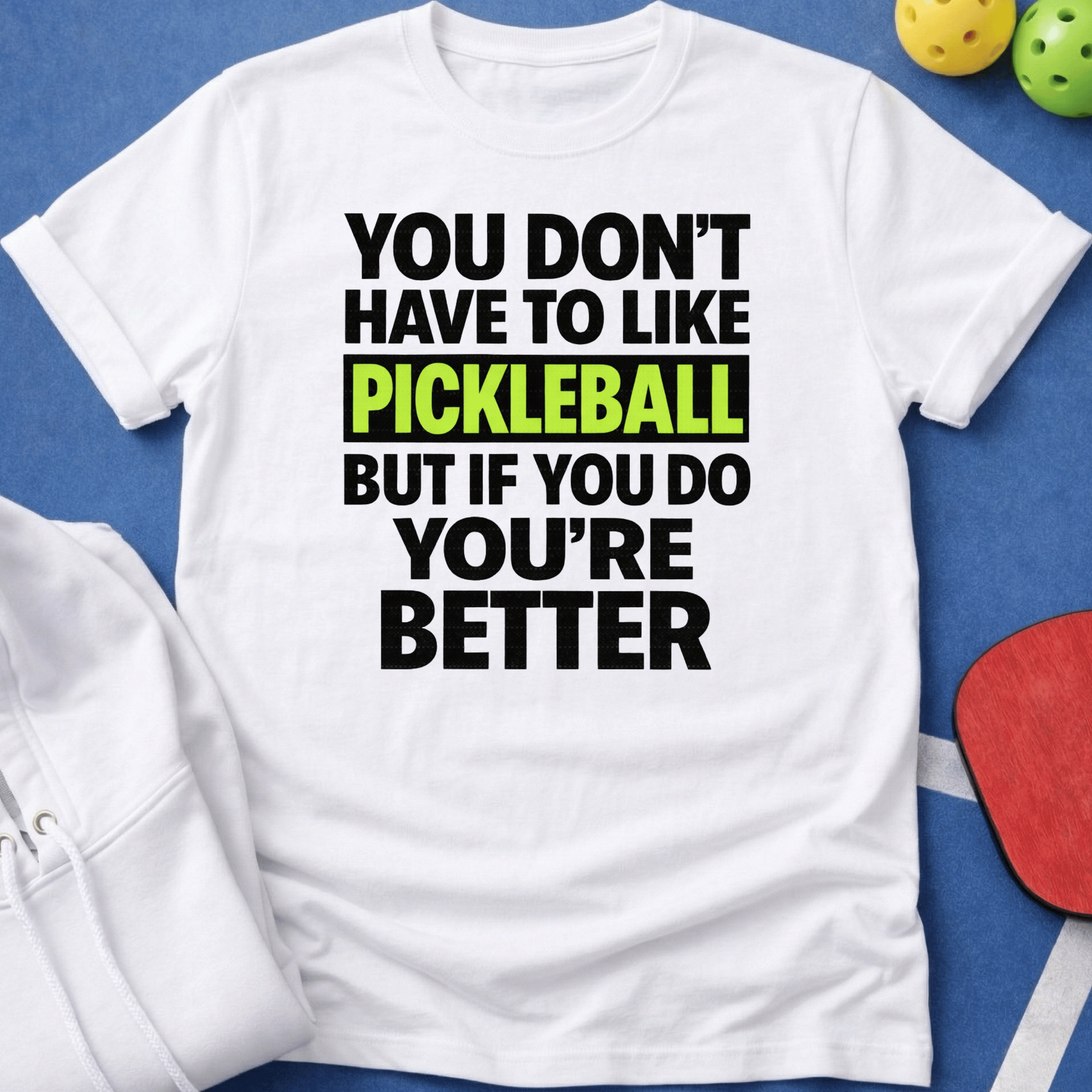 If You Like Pickleball You're Better T-Shirt