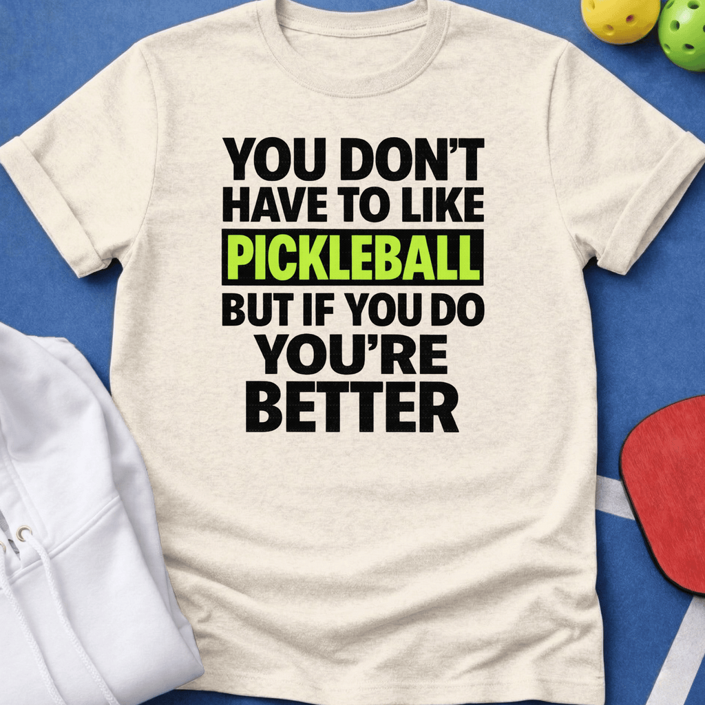 If You Like Pickleball You're Better T-Shirt